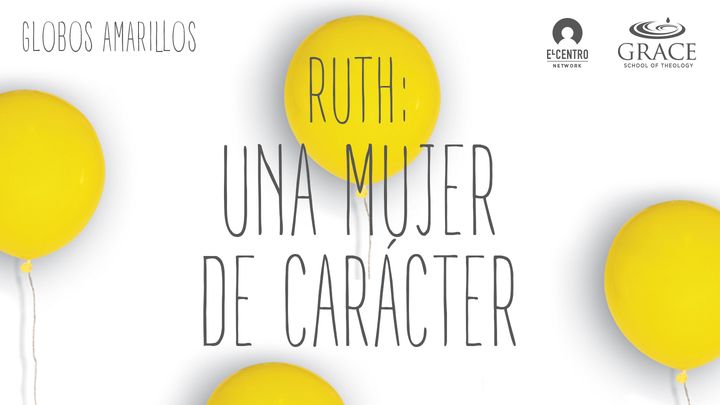 Ruth, Una Mujer De Carácter