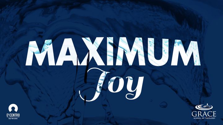 Maximum Joy YouVersion  - Grace School of Theology in The Woodlands, TX