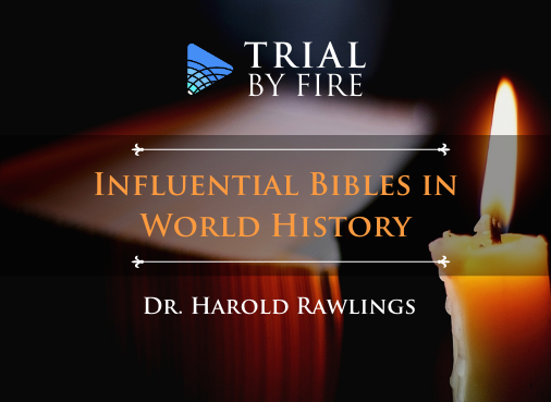 TRIAL BY FIRE Influential Bibles in World History