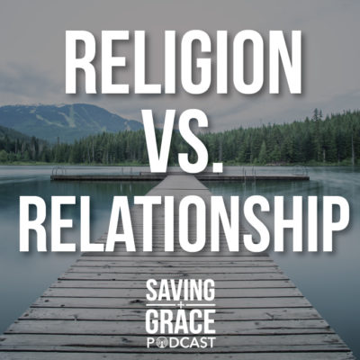 #30: Religion vs. Relationship