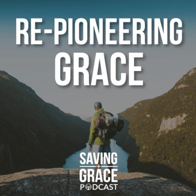 #32: Re-pioneering Grace