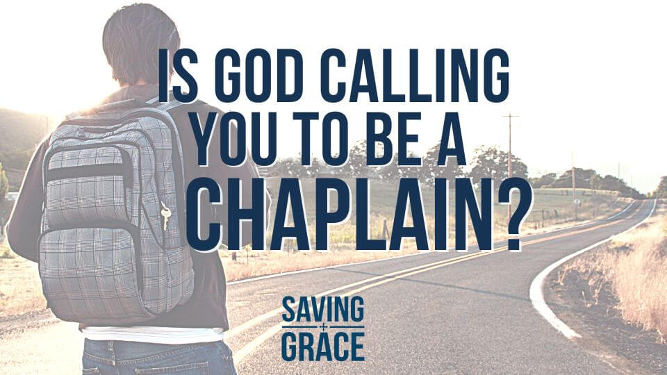 Is God Calling You to Be a Chaplain, Chaplaincy, Heart of a Chaplain, Saving Grace, Grace Center Online