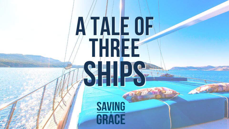 A Tale of Three Ships, Extraordinary Calling, Extraordinary Purpose, Saving Grace, Saving Grace Podcast, Saving Grace on Radio, Grace Center Online, Grace School of Theology, Salem Radio, Salem Network, Carmen Pate, Dwight Edwards