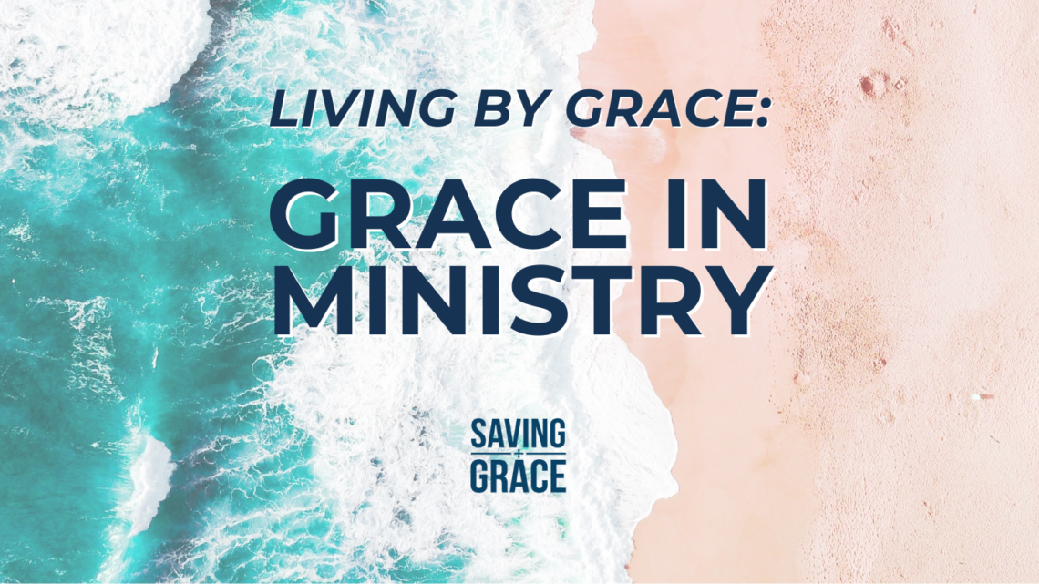 Living by Grace, We are Called to Serve, Grace in Ministry, Saving Grace, Grace Center Online, Grace School of Theology