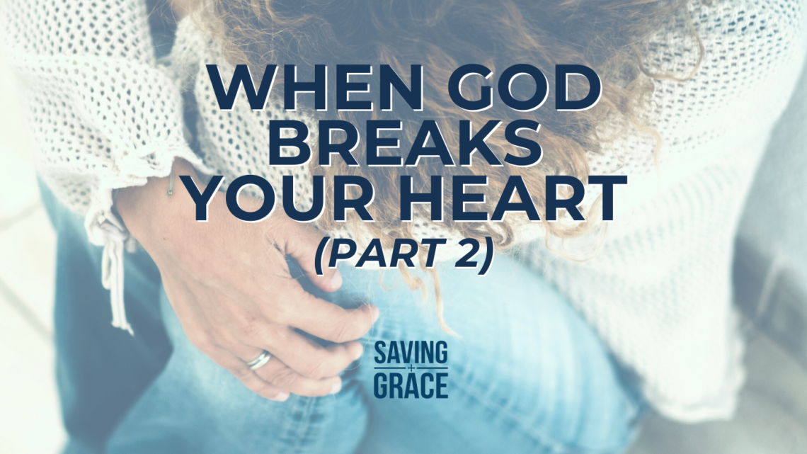 When God Breaks Your Heart, Saving Grace, Grace Center Online, Grace School of Theology, Faith-based prayers, faith to overcome