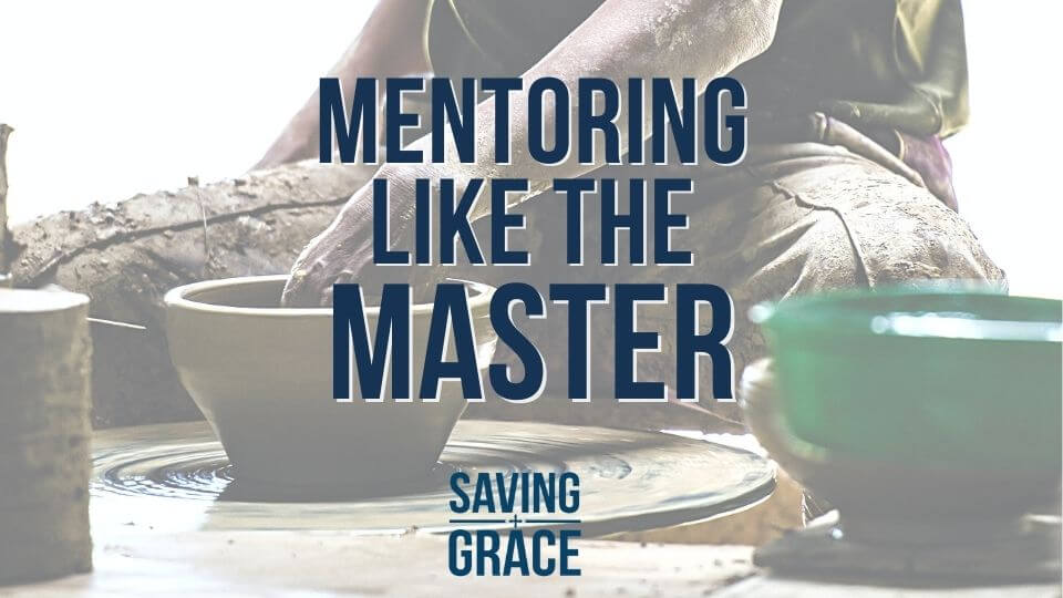 mentoring, mentoring like the master, make disciples, mentoring like Jesus, saving grace, saving grace podcast, saving grace on radio, grace center online, grace school of theology,