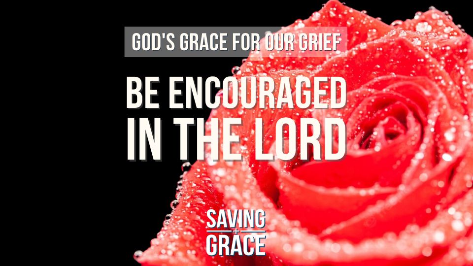 God’s Grace for our Grief, Be Encouraged in the Lord, Finding Strength in Grief, Saving Grace Saving Grace Podcast, Saving Grace on Radio, Grace Center Online, Grace School of Theology, Salem Radio, Salem Network, Carmen Pate, Ralene Berry