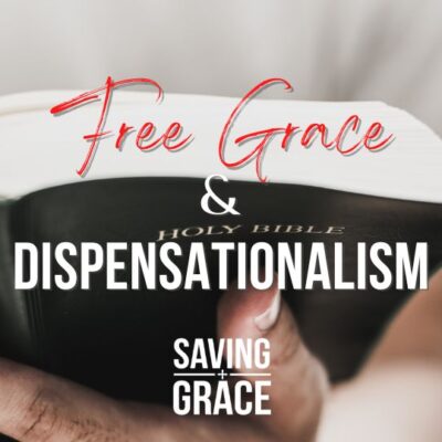 #203: Free Grace and Dispensationalism