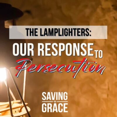 #205: The Lamplighter – Our Response to Persecution