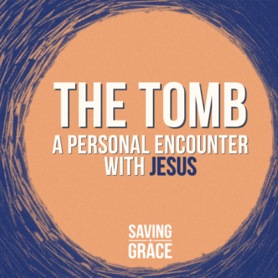 #208: The Tomb: A Personal Encounter with Jesus