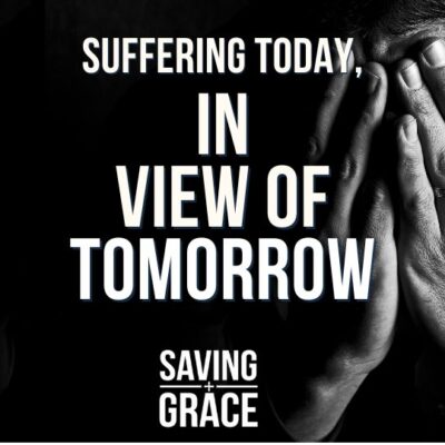 #210: Suffering Today, in View of Tomorrow