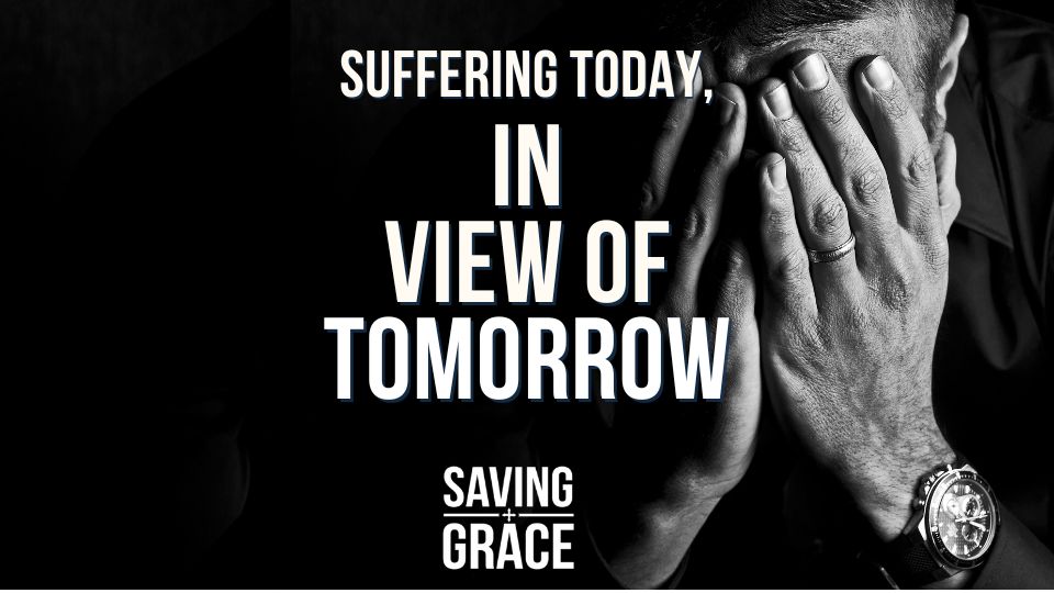 Episode 210_Suffering Today, in View of Tomorrow #sufferingtodayinviewoftomorrow #journeythroughlife #godsperspective #strugglesandourpose #savinggrace #savinggracepodcast #savinggraceonradio #gracecenteronline #graceschooloftheology #salemradio #salemnetwork #carmenpate #kenhodges