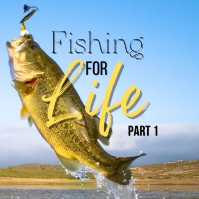 #224: Fishing For Life (Part 1)