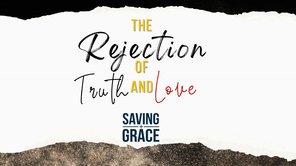 The Rejection of Truth and Love