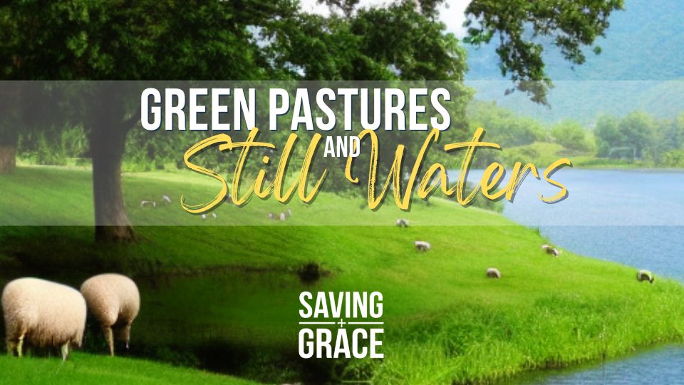 Green Pastures, Still Waters