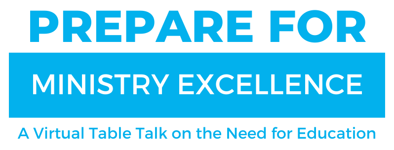 Prepare for Ministry Excellence: A Virtual Table Talk on the Need for Education