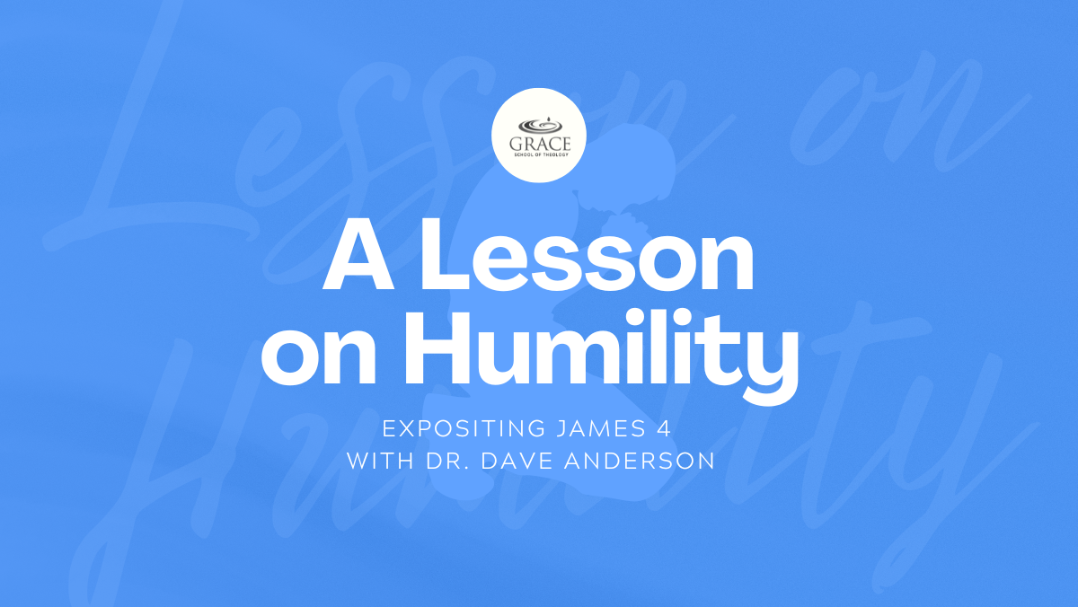 A Lesson on Humility: Expositing James 4 with Dr. Dave Anderson