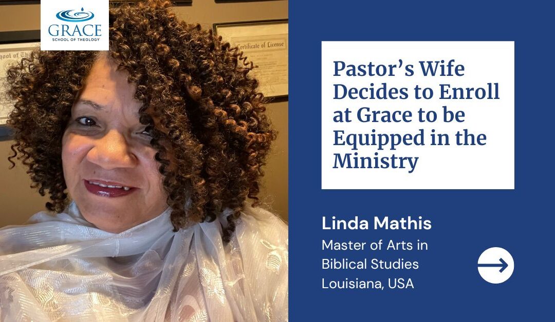 Pastor’s Wife Decides to Enroll at Grace to be Equipped in the Ministry